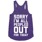 Sorry I'm All Peopled Out For Today Racerback Tank