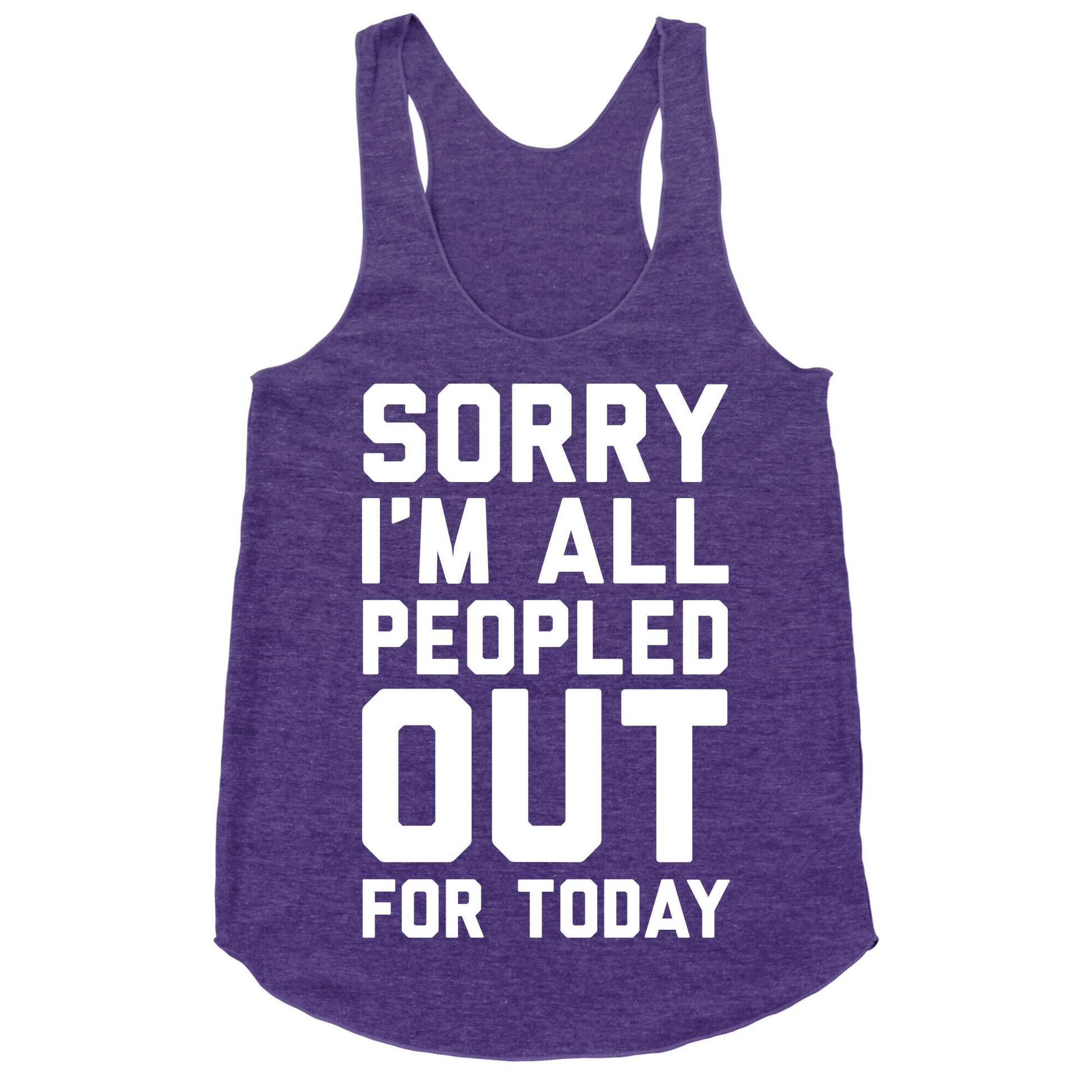 Sorry I'm All Peopled Out For Today Racerback Tank