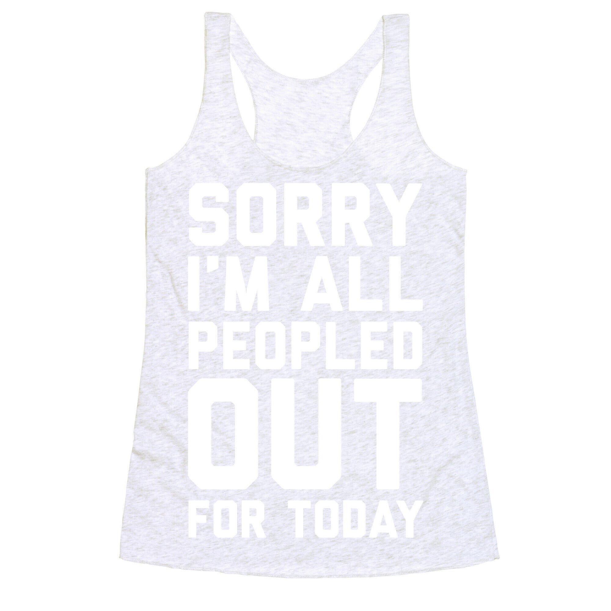 Sorry I'm All Peopled Out For Today Racerback Tank