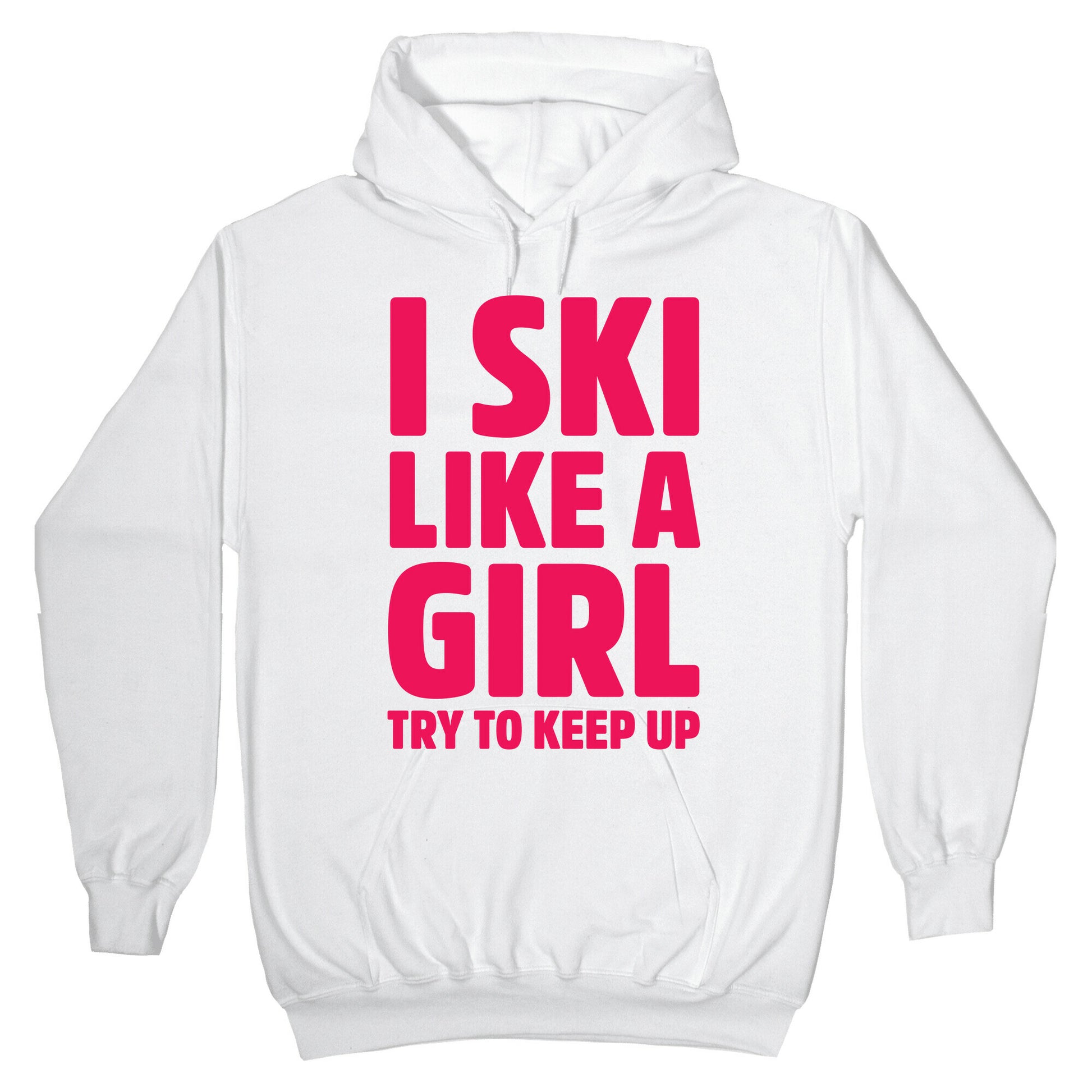 I Ski Like A Girl Try To Keep Up Hoodie