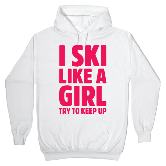 I Ski Like A Girl Try To Keep Up Hoodie
