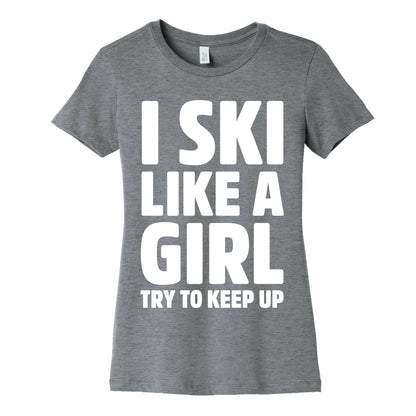 I Ski Like A Girl Try To Keep Up Women's Cotton Tee