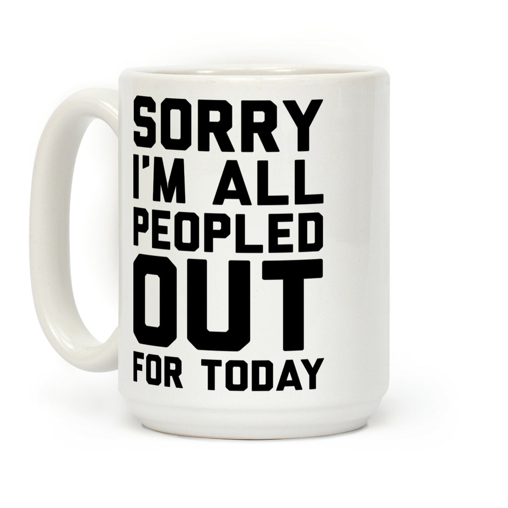 Sorry I'm All Peopled Out Today Coffee Mug