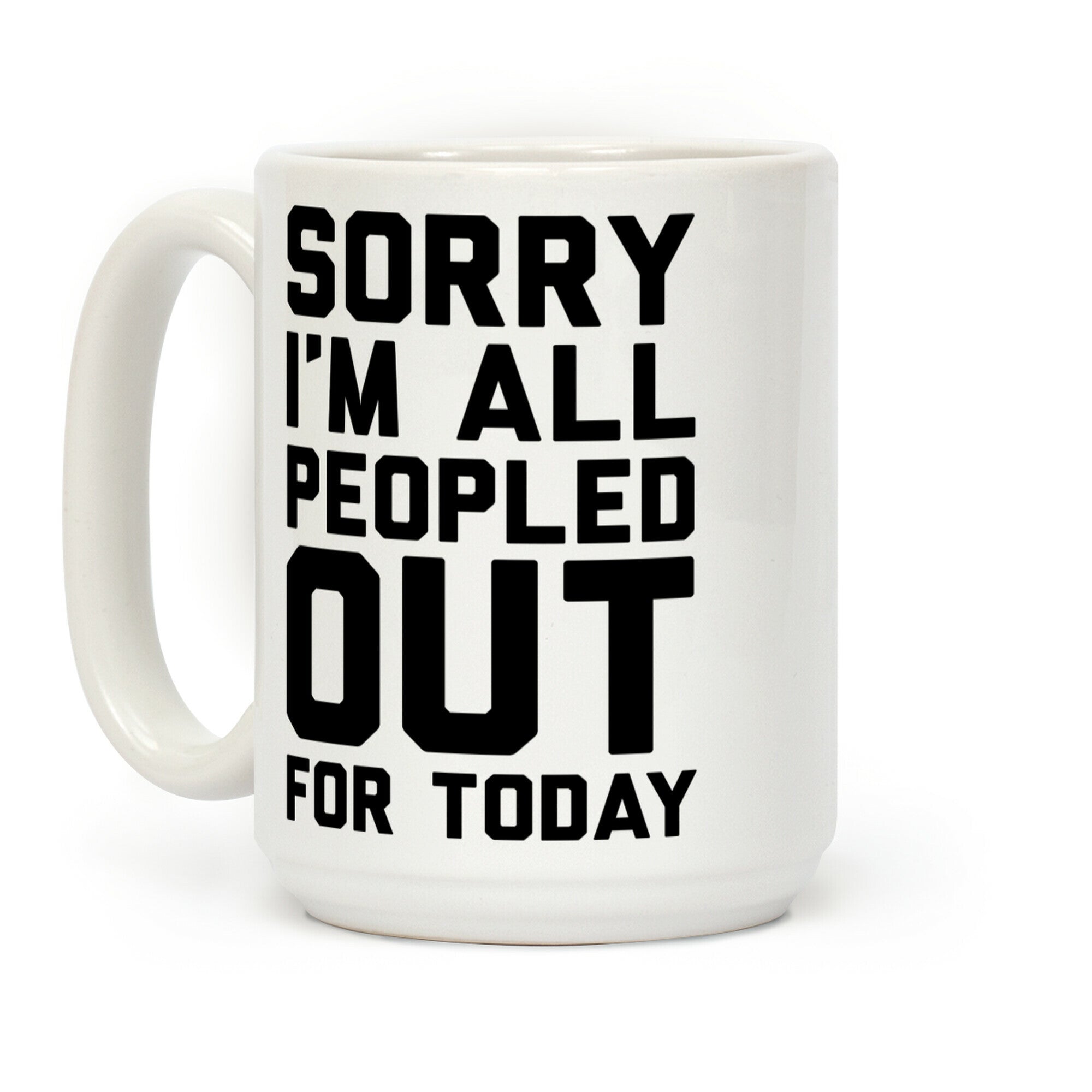 Sorry I'm All Peopled Out Today Coffee Mug