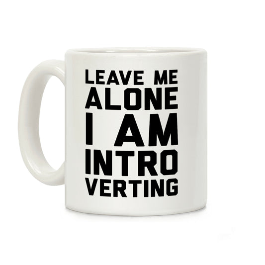 Leave Me Alone I Am Introverting Coffee Mug