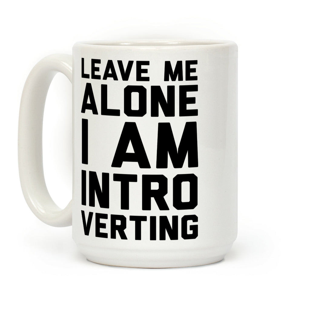Leave Me Alone I Am Introverting Coffee Mug