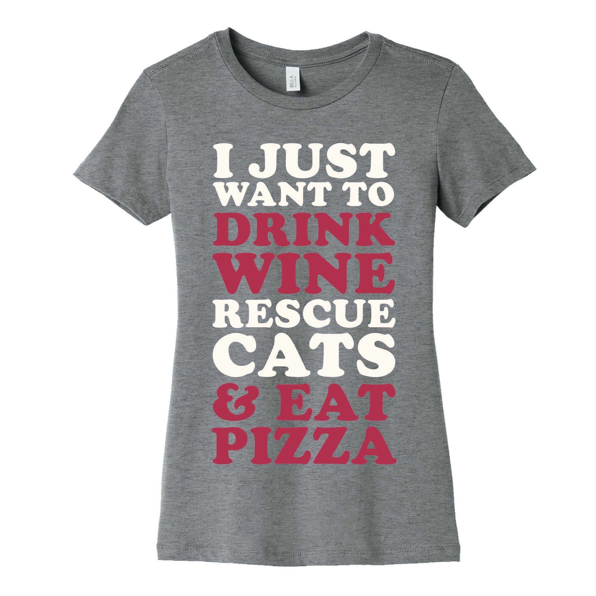 I Just Want to Drink Wine Rescue Cats & Eat Pizza Women's Cotton Tee