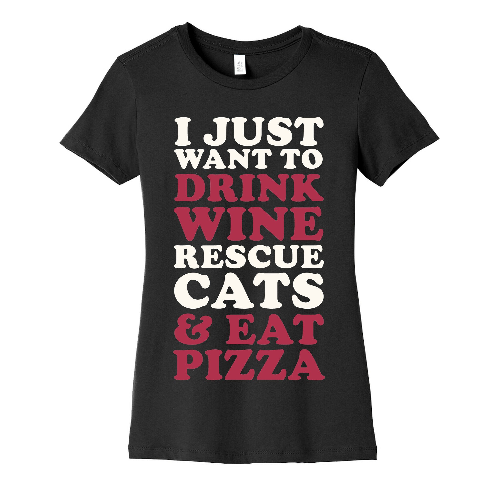 I Just Want to Drink Wine Rescue Cats & Eat Pizza Women's Cotton Tee