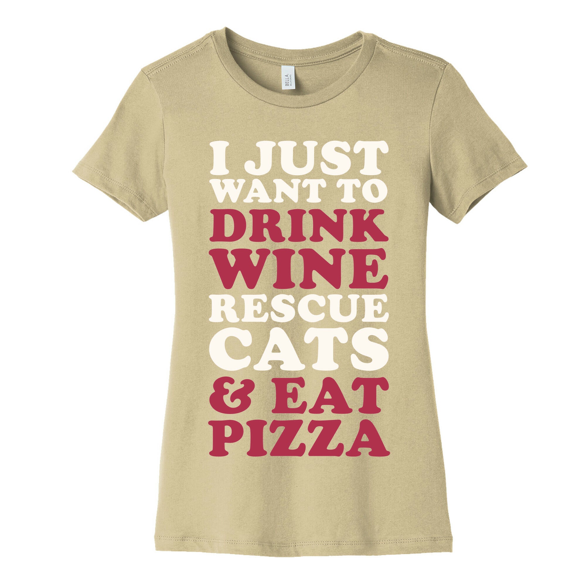 I Just Want to Drink Wine Rescue Cats & Eat Pizza Women's Cotton Tee
