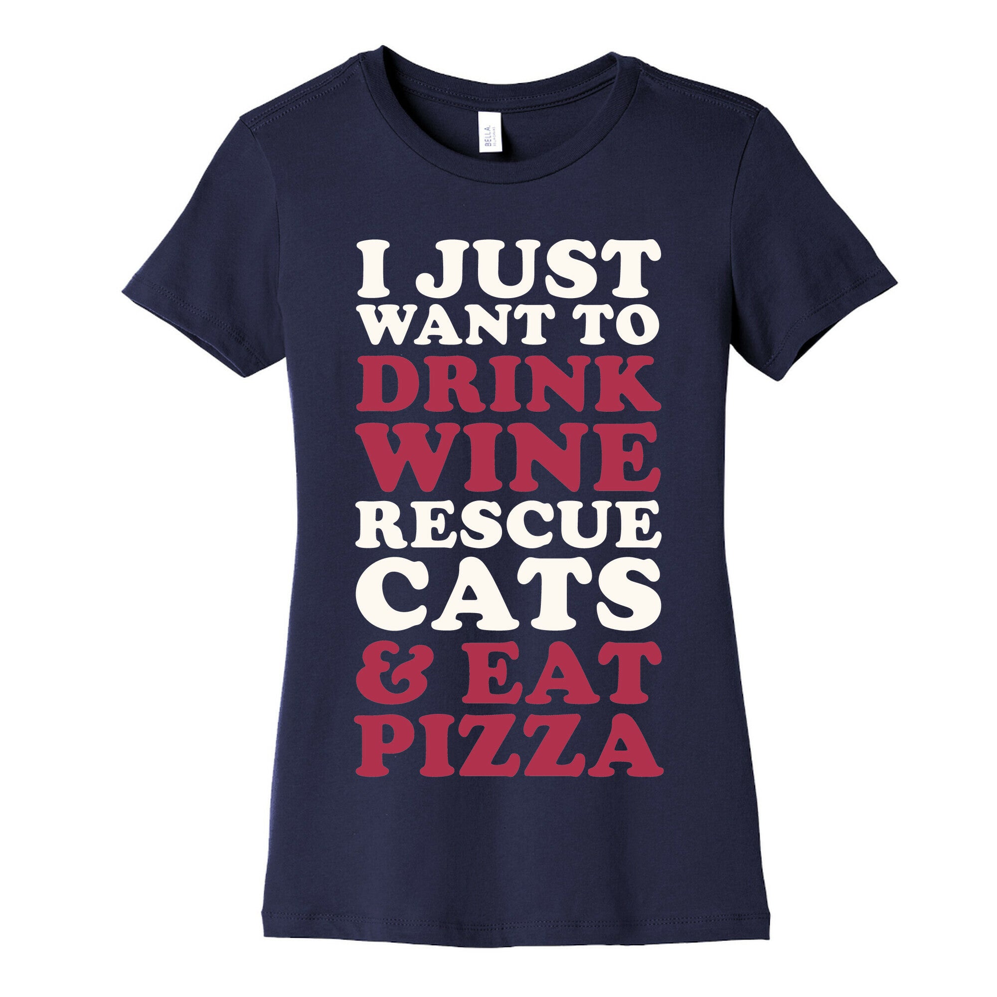 I Just Want to Drink Wine Rescue Cats & Eat Pizza Women's Cotton Tee