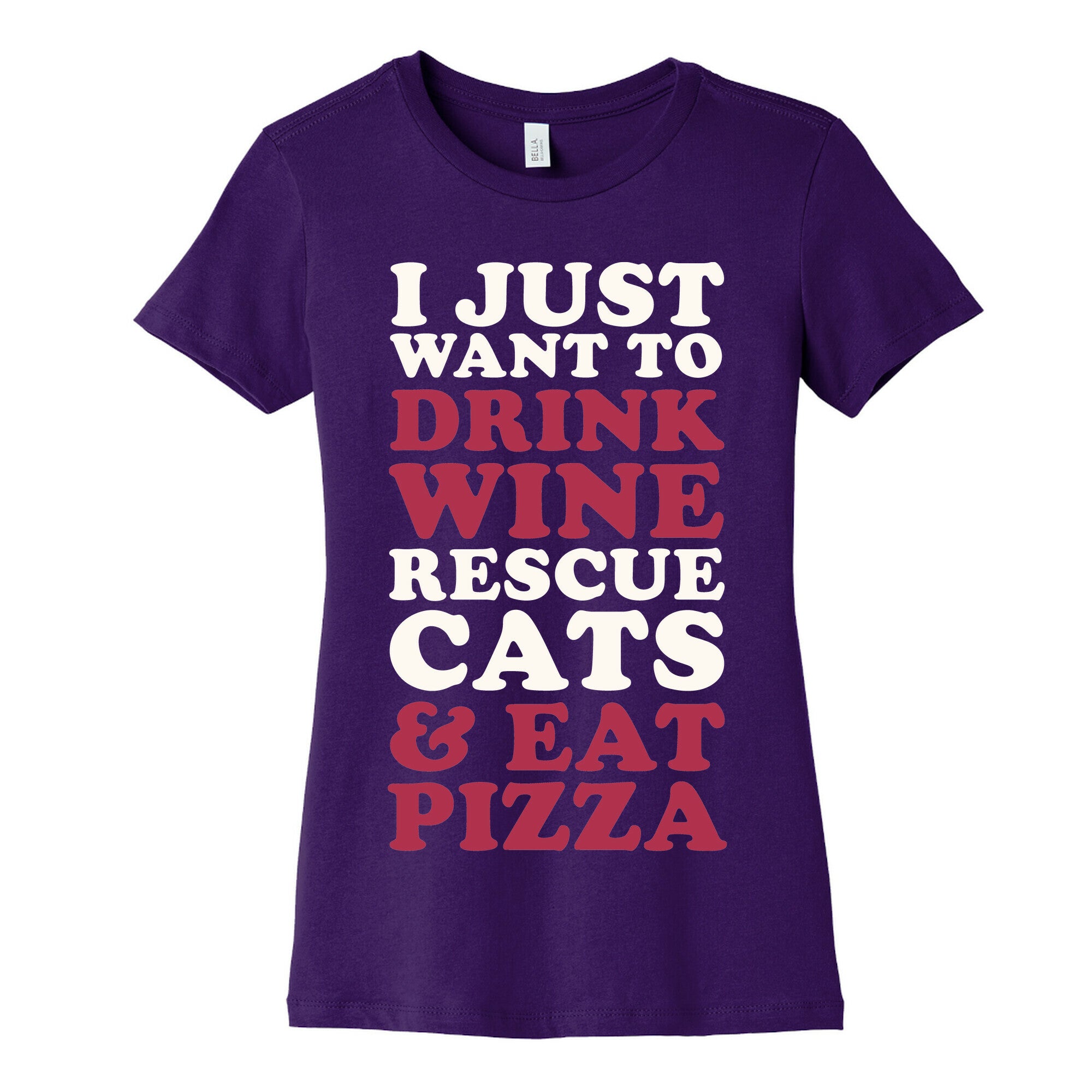 I Just Want to Drink Wine Rescue Cats & Eat Pizza Women's Cotton Tee