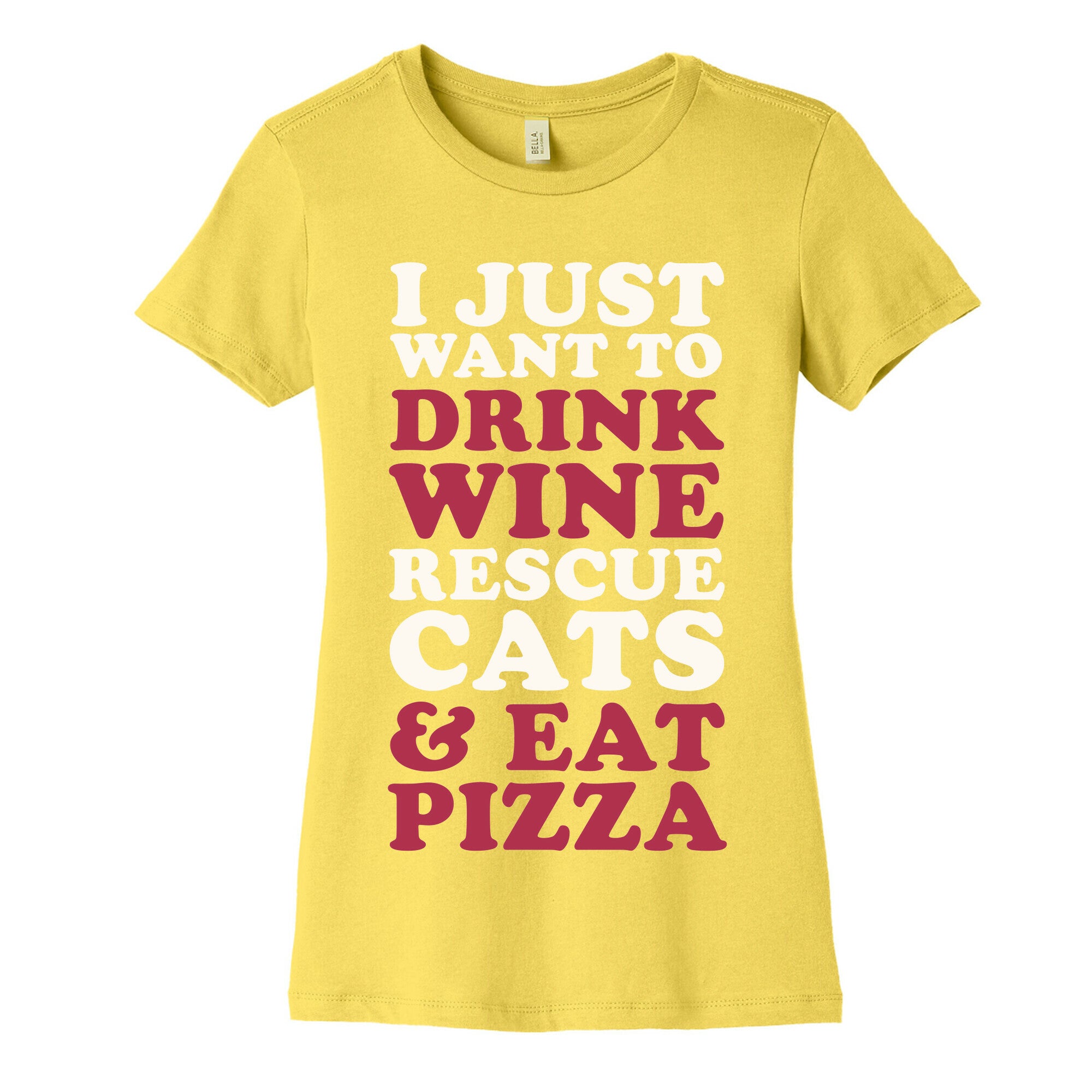 I Just Want to Drink Wine Rescue Cats & Eat Pizza Women's Cotton Tee