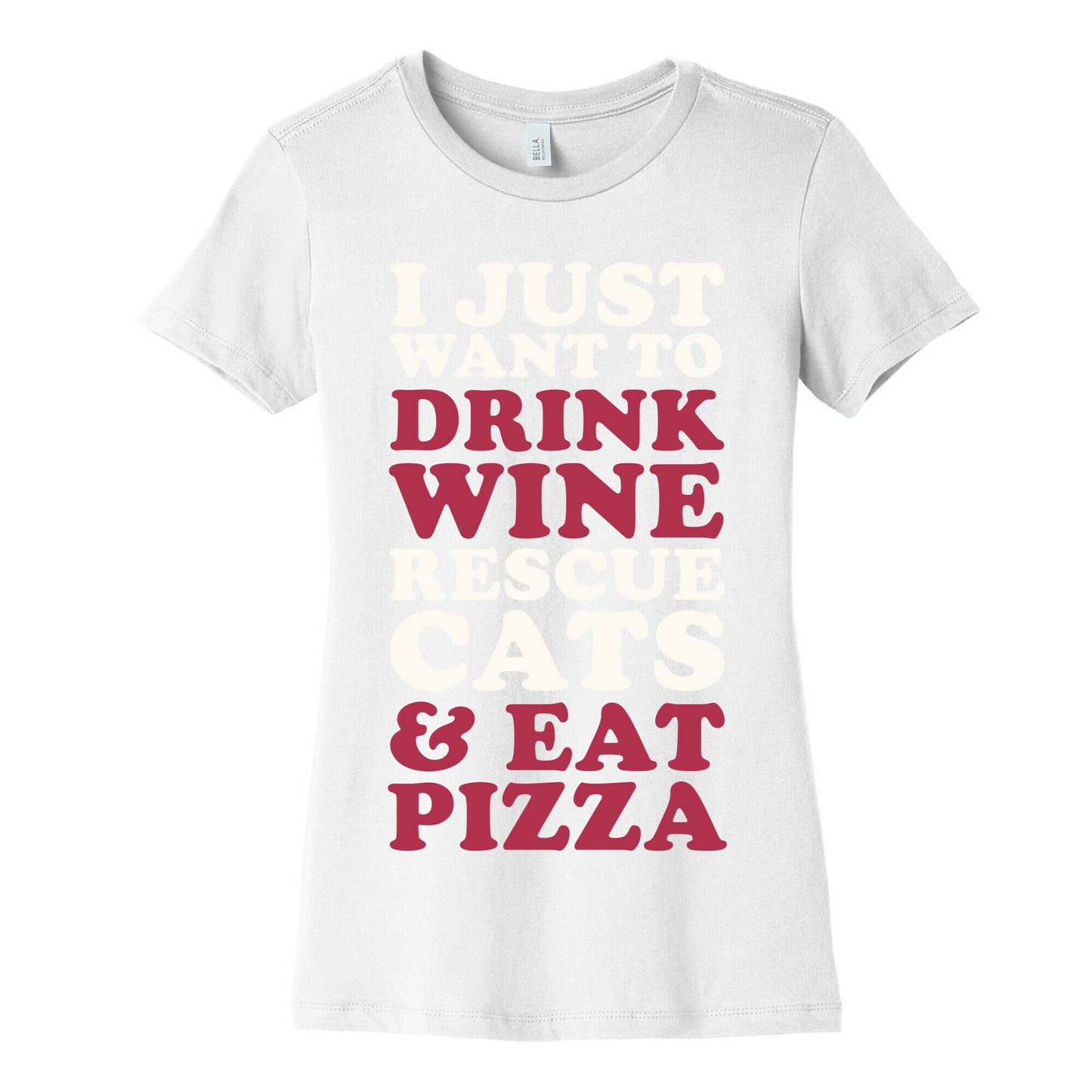 I Just Want to Drink Wine Rescue Cats & Eat Pizza Women's Cotton Tee