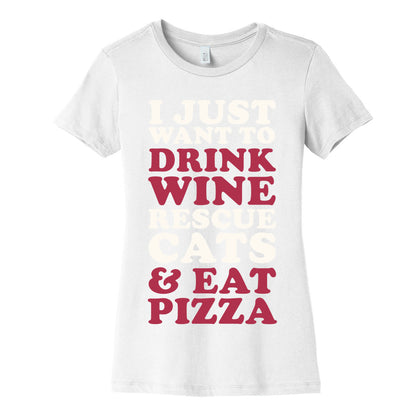 I Just Want to Drink Wine Rescue Cats & Eat Pizza Women's Cotton Tee