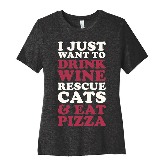 I Just Want to Drink Wine Rescue Cats & Eat Pizza Women's Cotton Tee