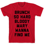 Brunch So Hard Bloody Mary Wanna Find Me T-Shirt
