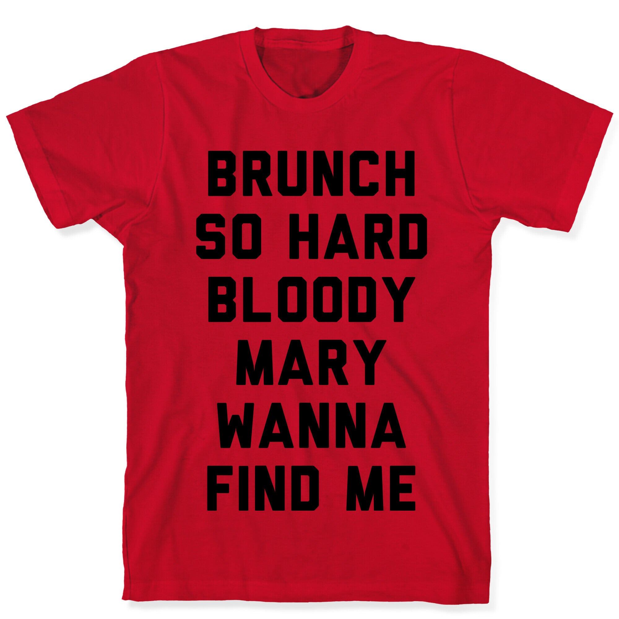 Brunch So Hard Bloody Mary Wanna Find Me T-Shirt