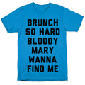 Brunch So Hard Bloody Mary Wanna Find Me T-Shirt