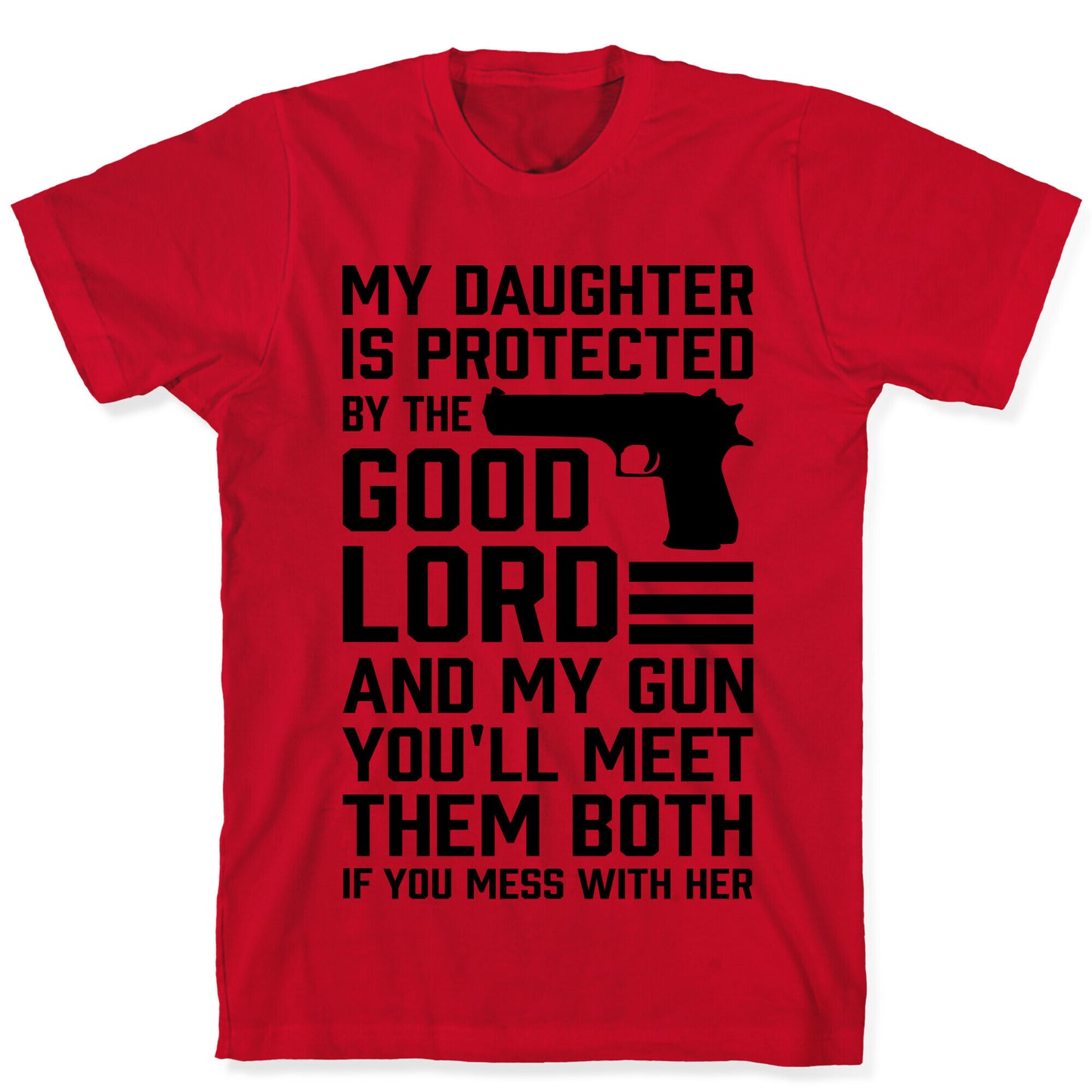 My Daughter Is Protected By The Good Lord and My Gun T-Shirt