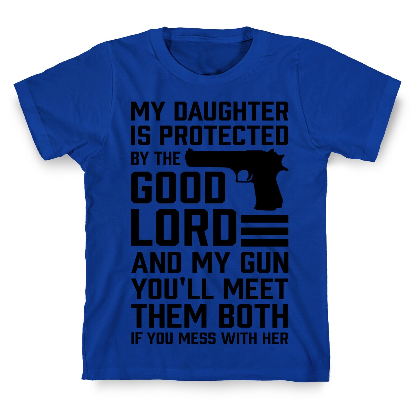 My Daughter Is Protected By The Good Lord and My Gun T-Shirt