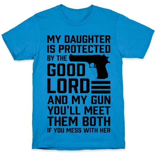 My Daughter Is Protected By The Good Lord and My Gun T-Shirt