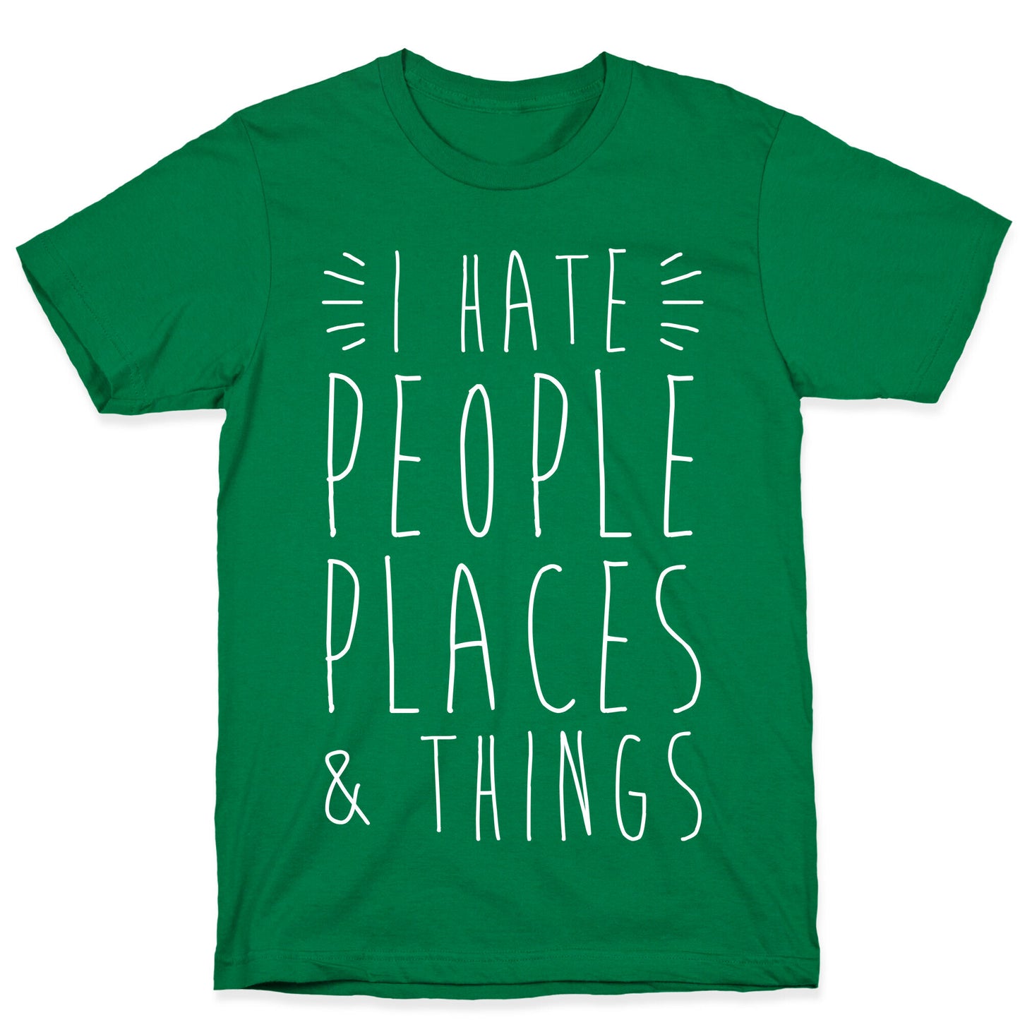 I Hate People Places And Things T-Shirt