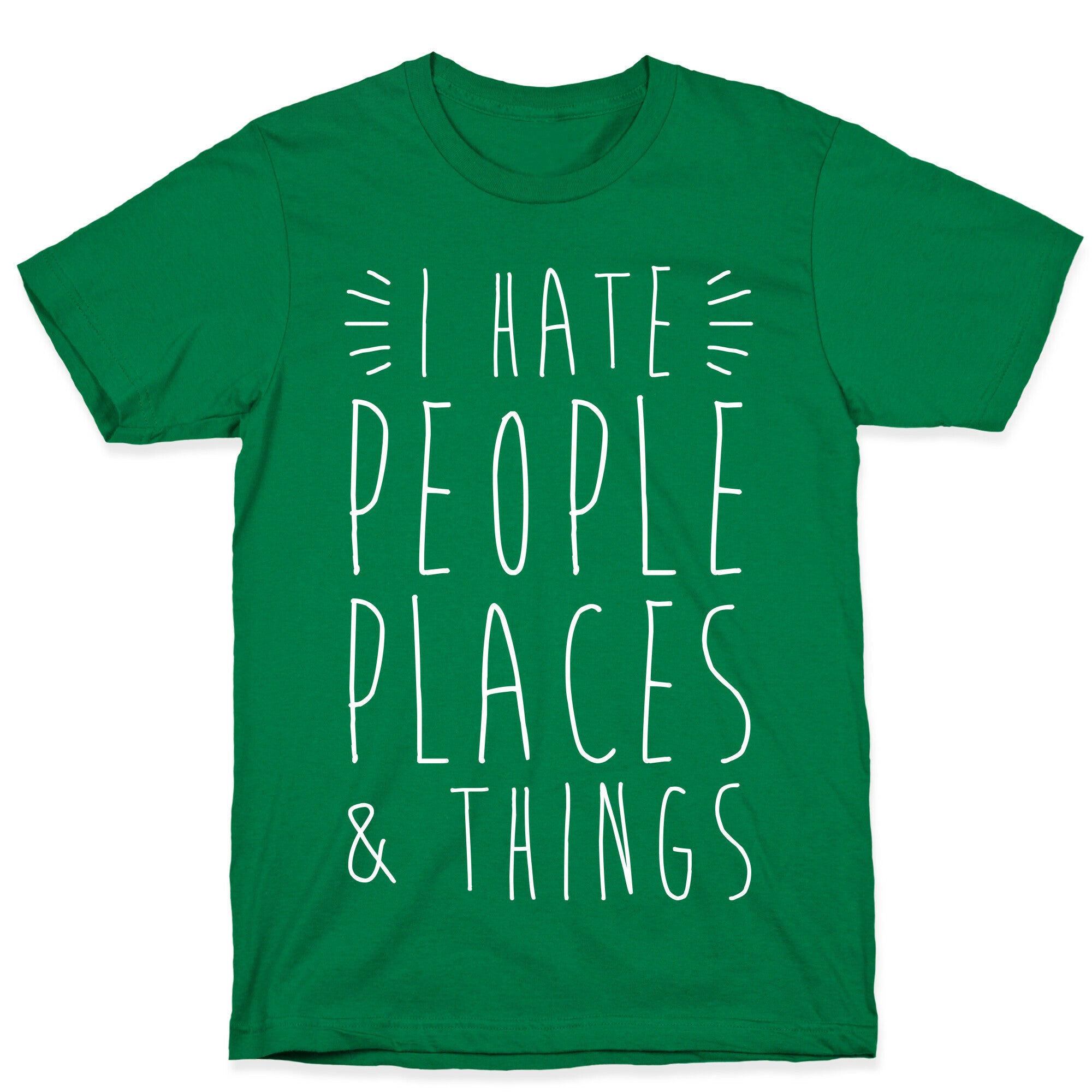 I Hate People Places And Things T-Shirt