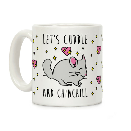 Let's Cuddle And Chinchill Coffee Mug