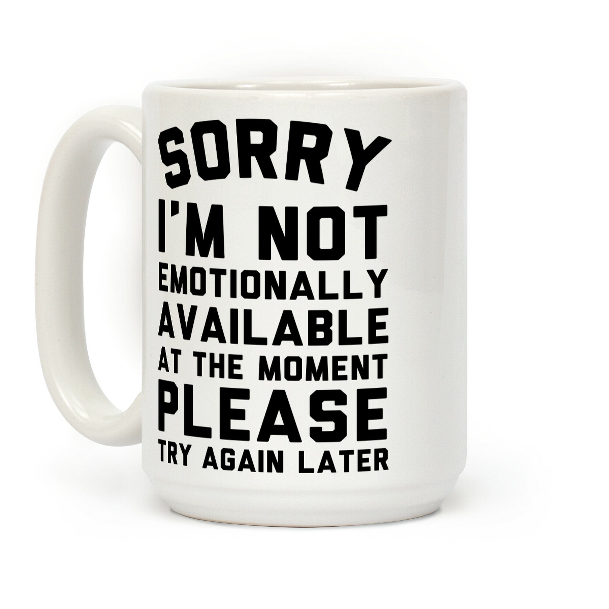 Sorry I'm Not Emotionally Available At The Moment Please Try Again Later Coffee Mug