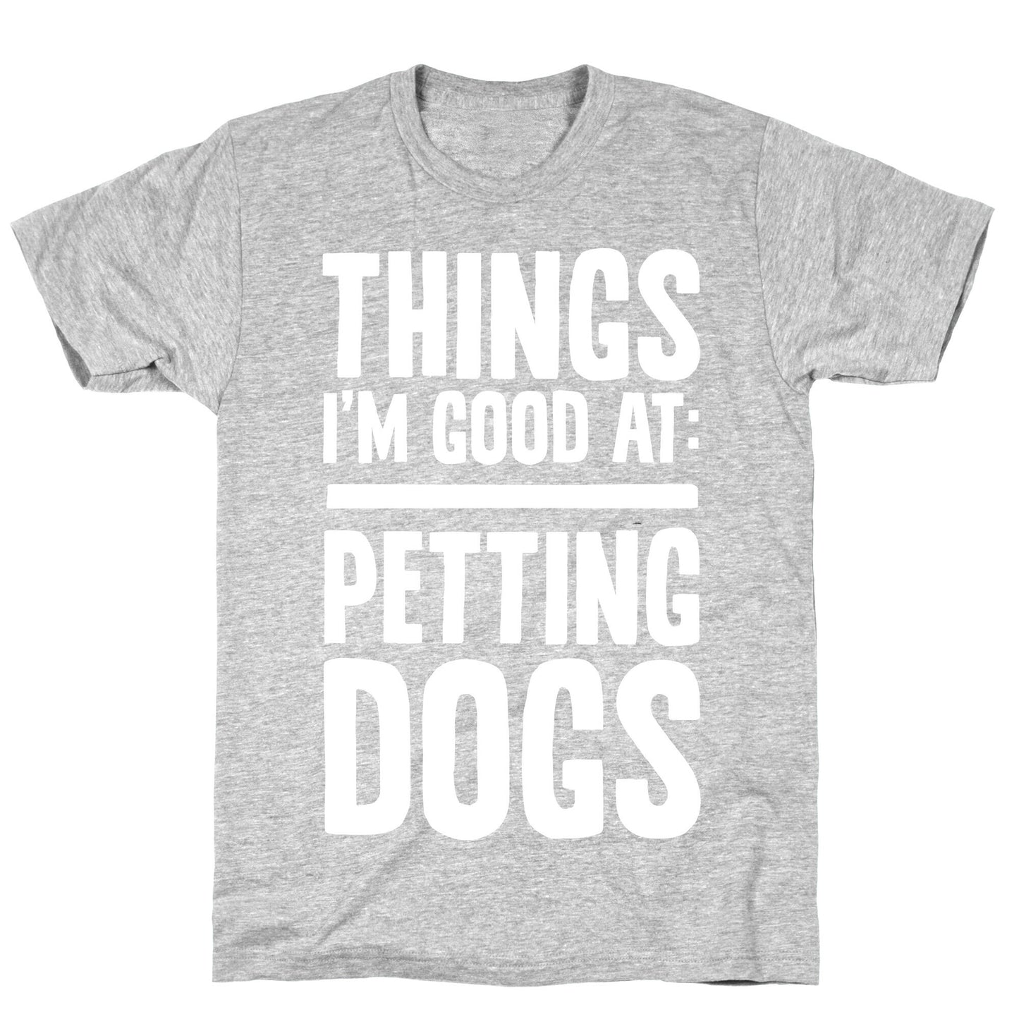 Things I'm Good At: Petting Dogs T-Shirt
