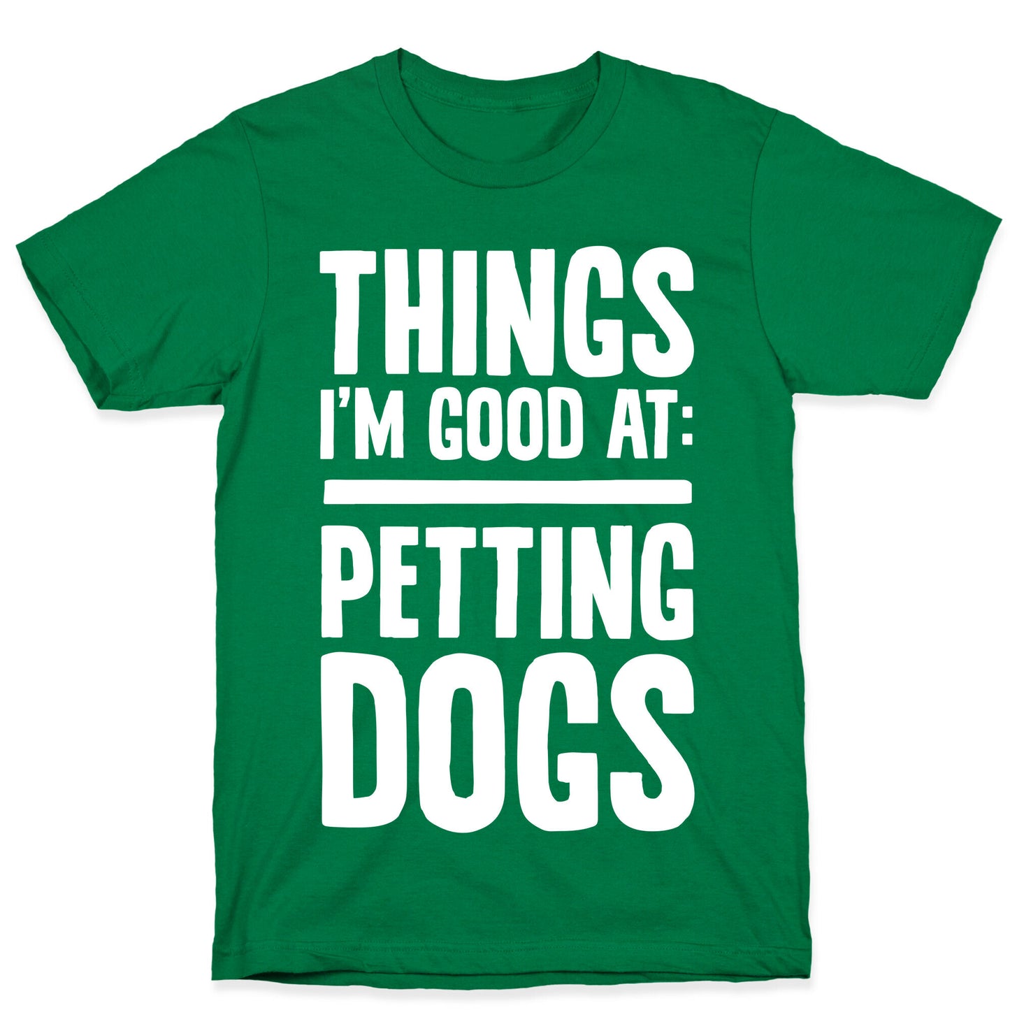 Things I'm Good At: Petting Dogs T-Shirt
