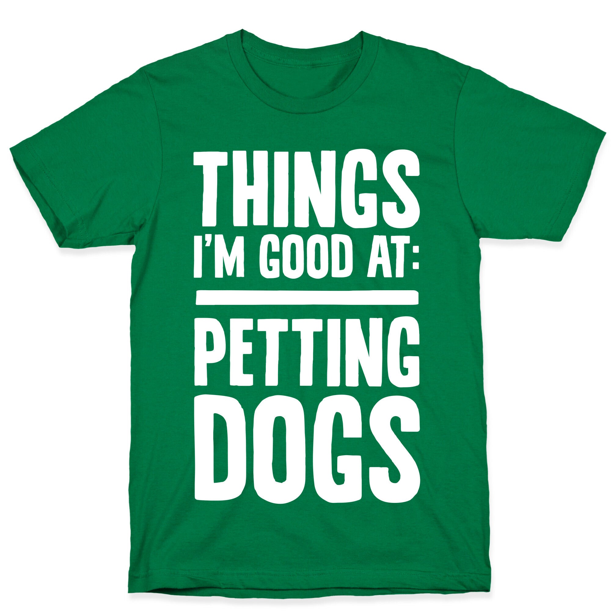 Things I'm Good At: Petting Dogs T-Shirt