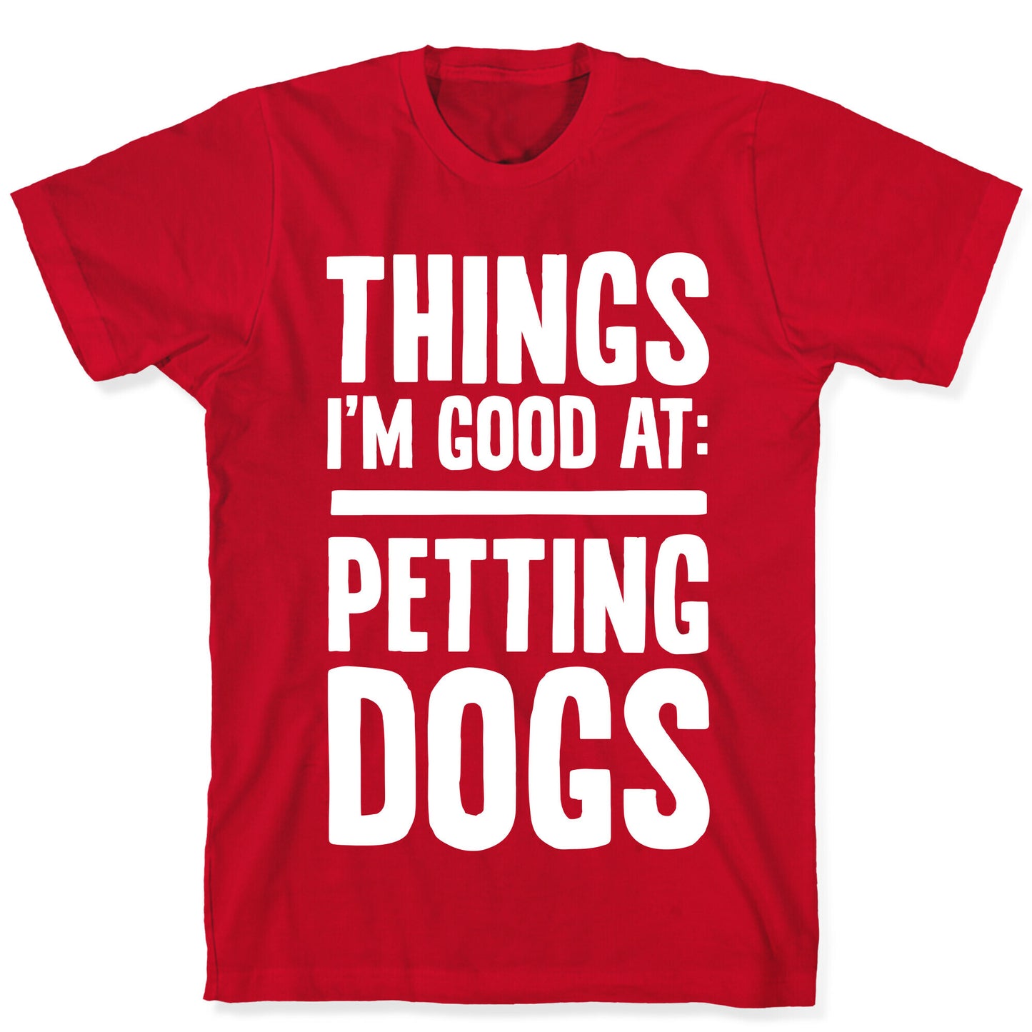 Things I'm Good At: Petting Dogs T-Shirt