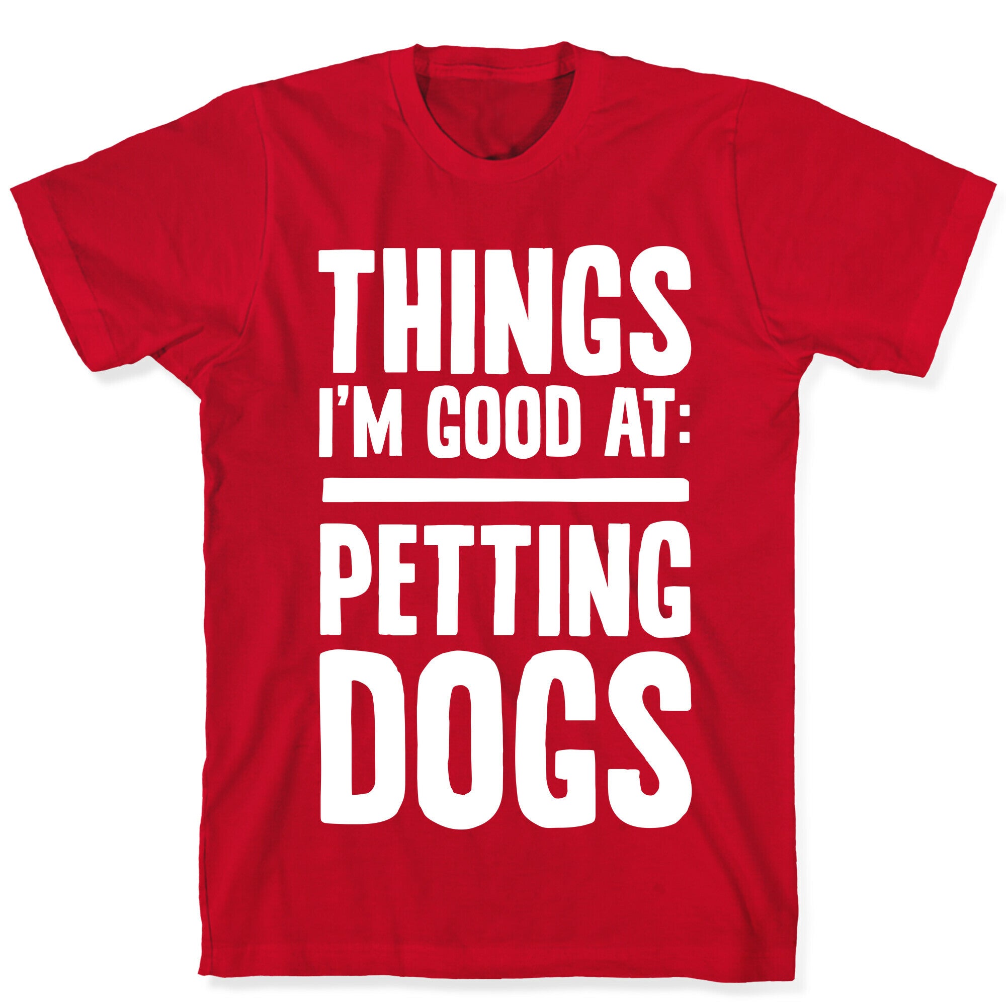 Things I'm Good At: Petting Dogs T-Shirt