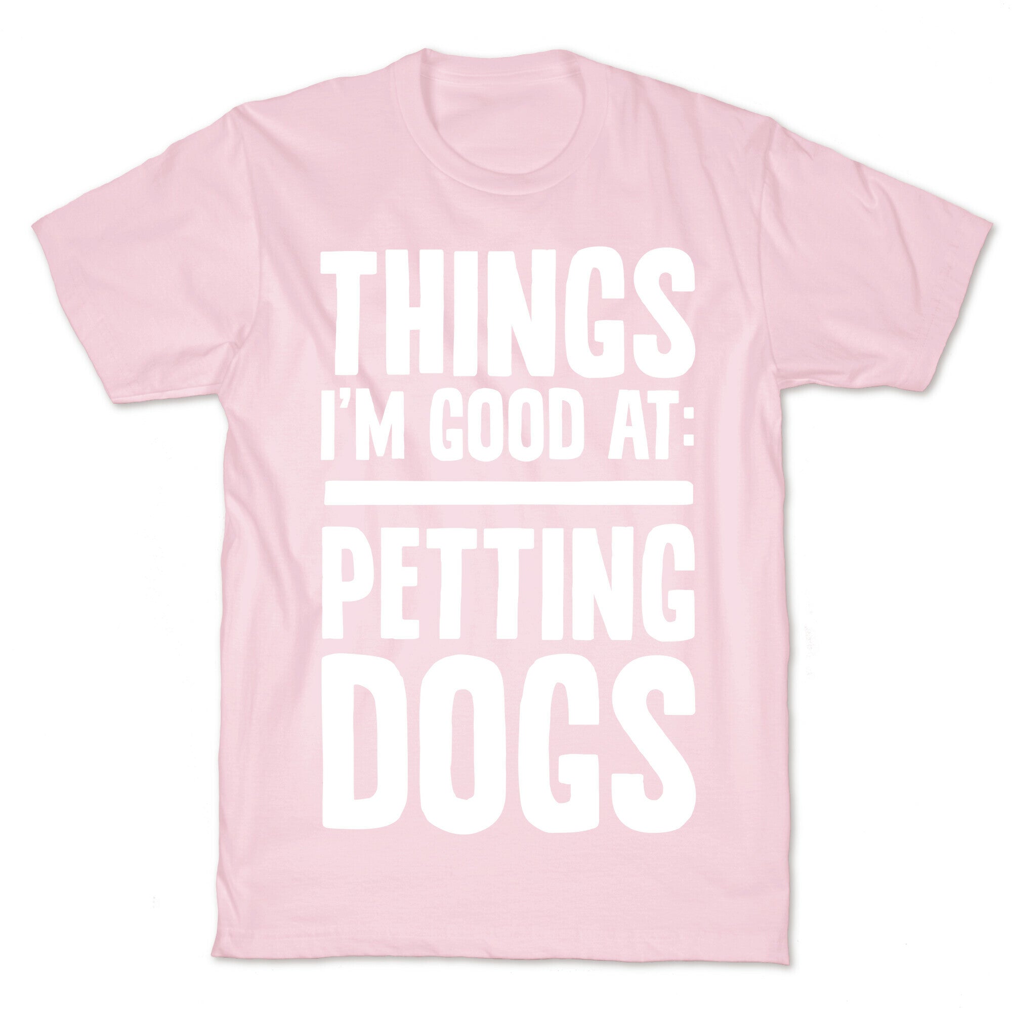 Things I'm Good At: Petting Dogs T-Shirt
