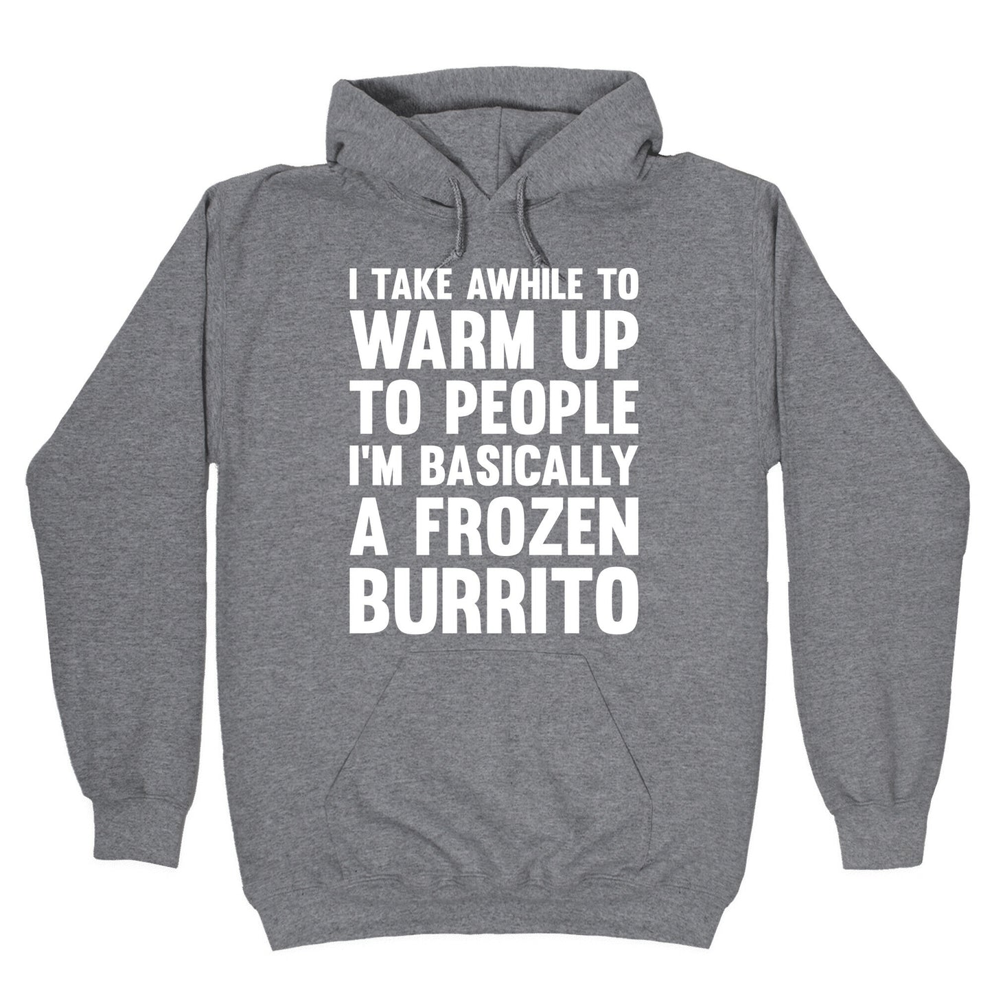 I Take Awhile To Warm Up To People I'm Basically A Frozen Burrito Hoodie