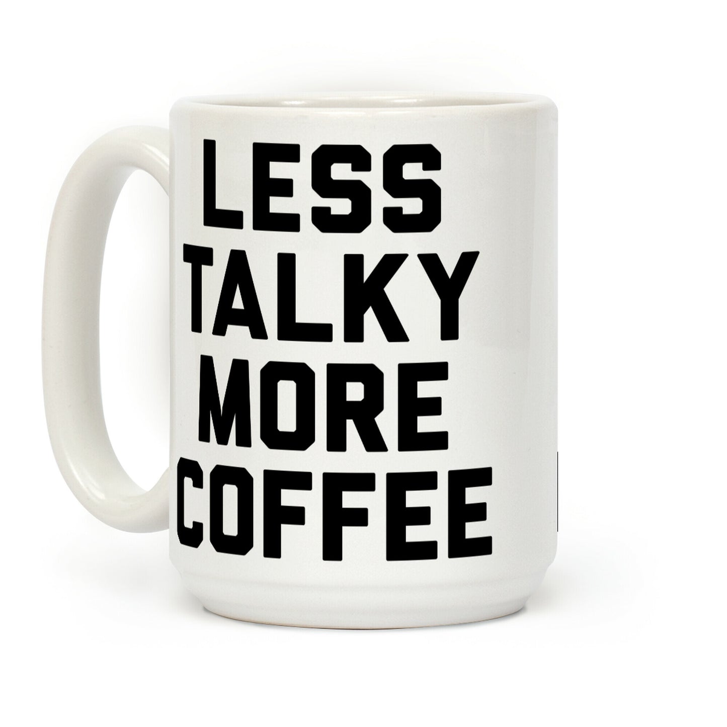 Less Talky More Coffee Coffee Mug