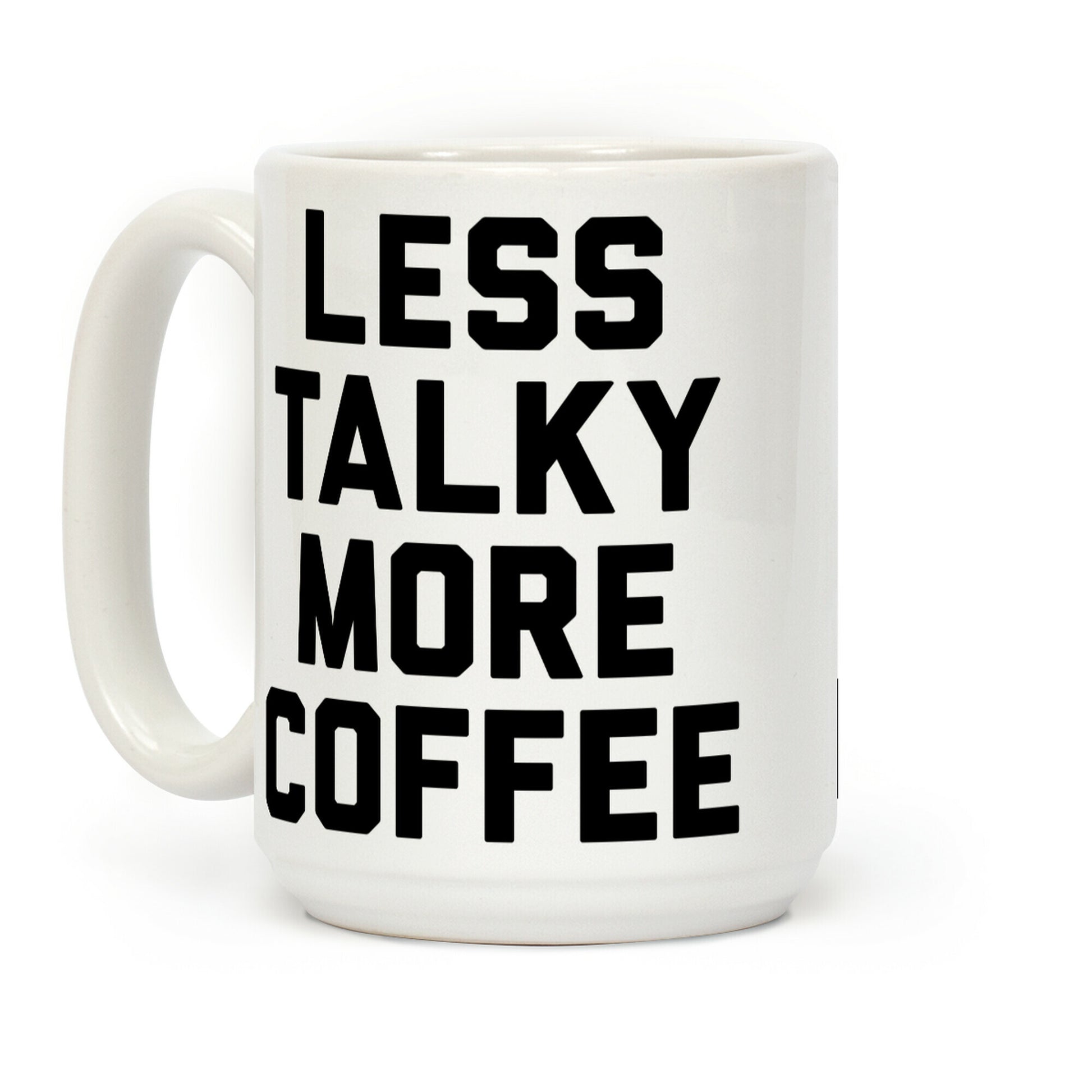 Less Talky More Coffee Coffee Mug