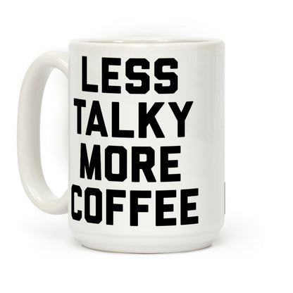 Less Talky More Coffee Coffee Mug