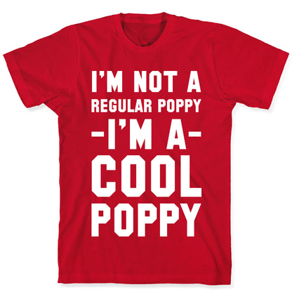 I'm Not A Regular Poppy I'm a Cool Poppy T-Shirt
