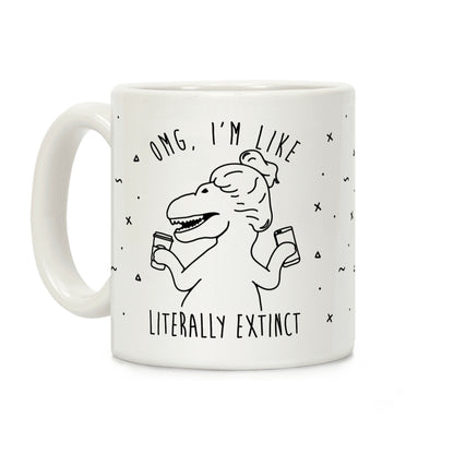 Omg I'm Like Literally Extinct Coffee Mug