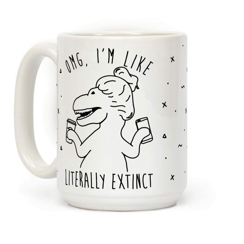 Omg I'm Like Literally Extinct Coffee Mug