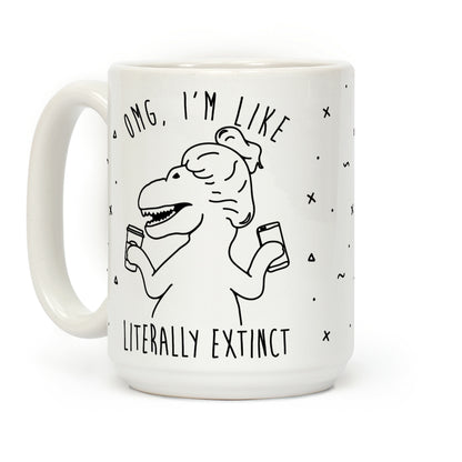 Omg I'm Like Literally Extinct Coffee Mug