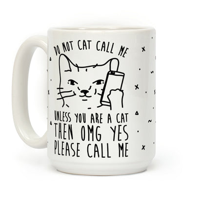 Do Not Cat Call Me Unless You Are A Cat Coffee Mug