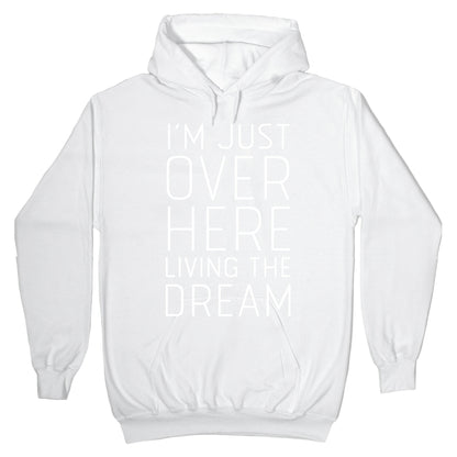 I'm Just Over Here Living The Dream Hoodie