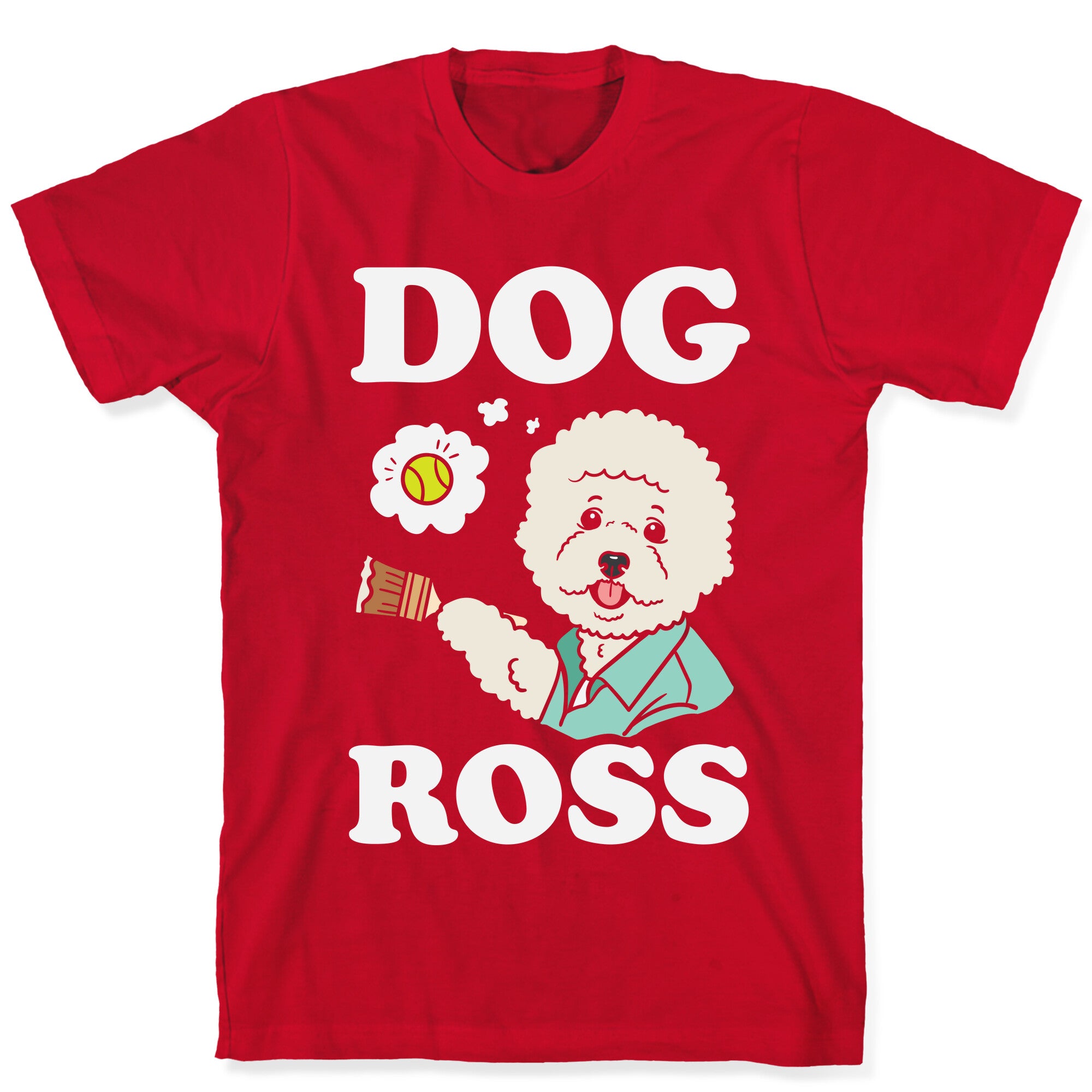Dog Ross  T-Shirt