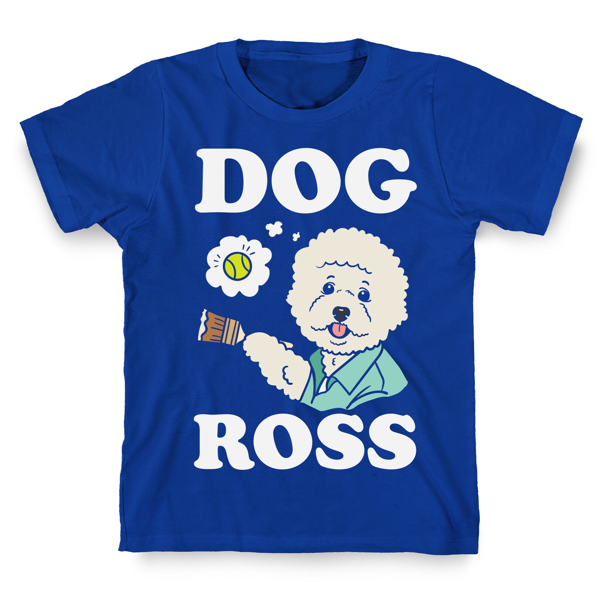 Dog Ross  T-Shirt