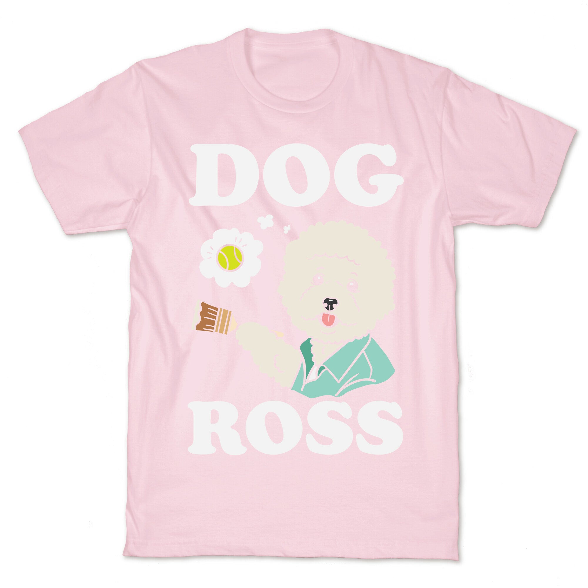 Dog Ross  T-Shirt
