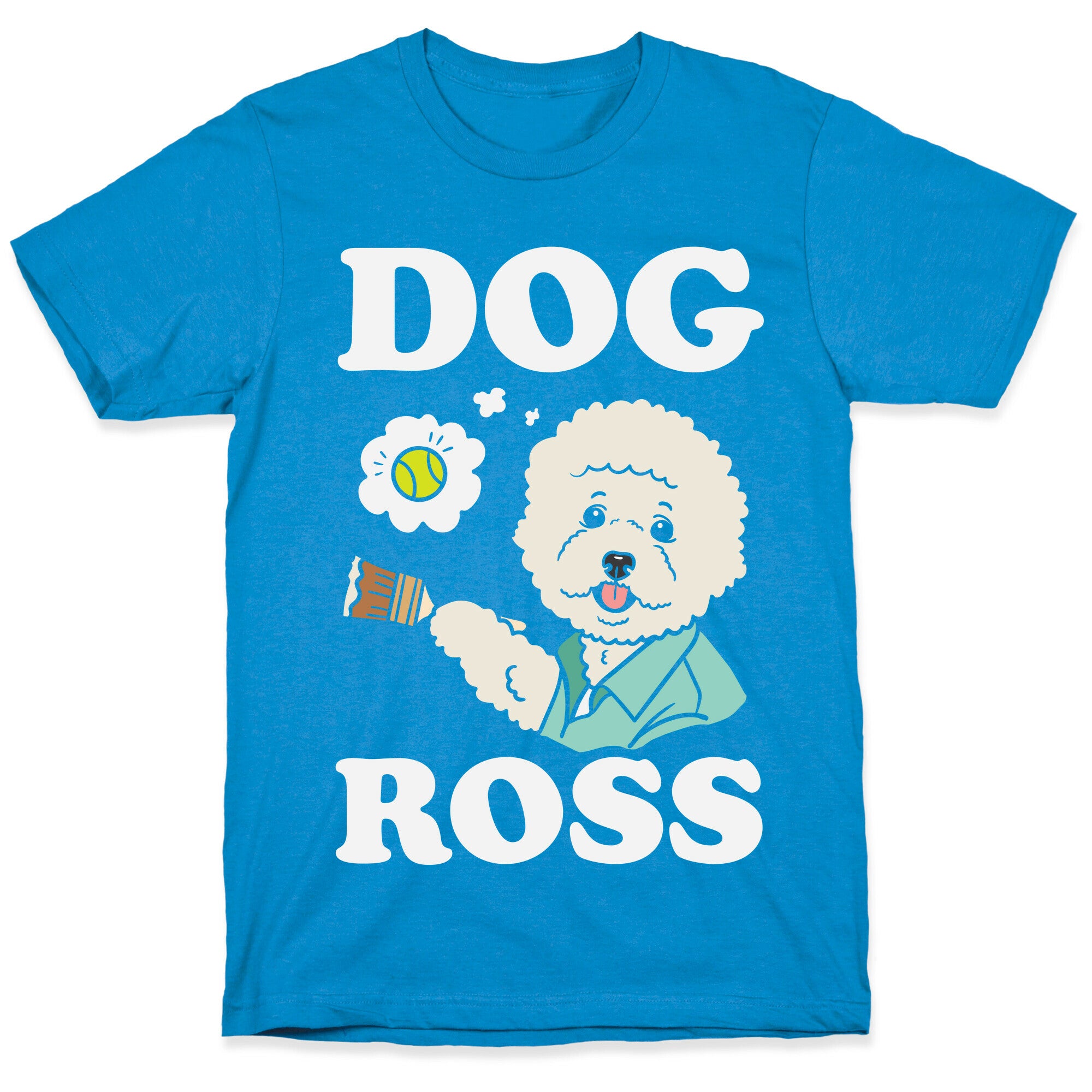 Dog Ross  T-Shirt