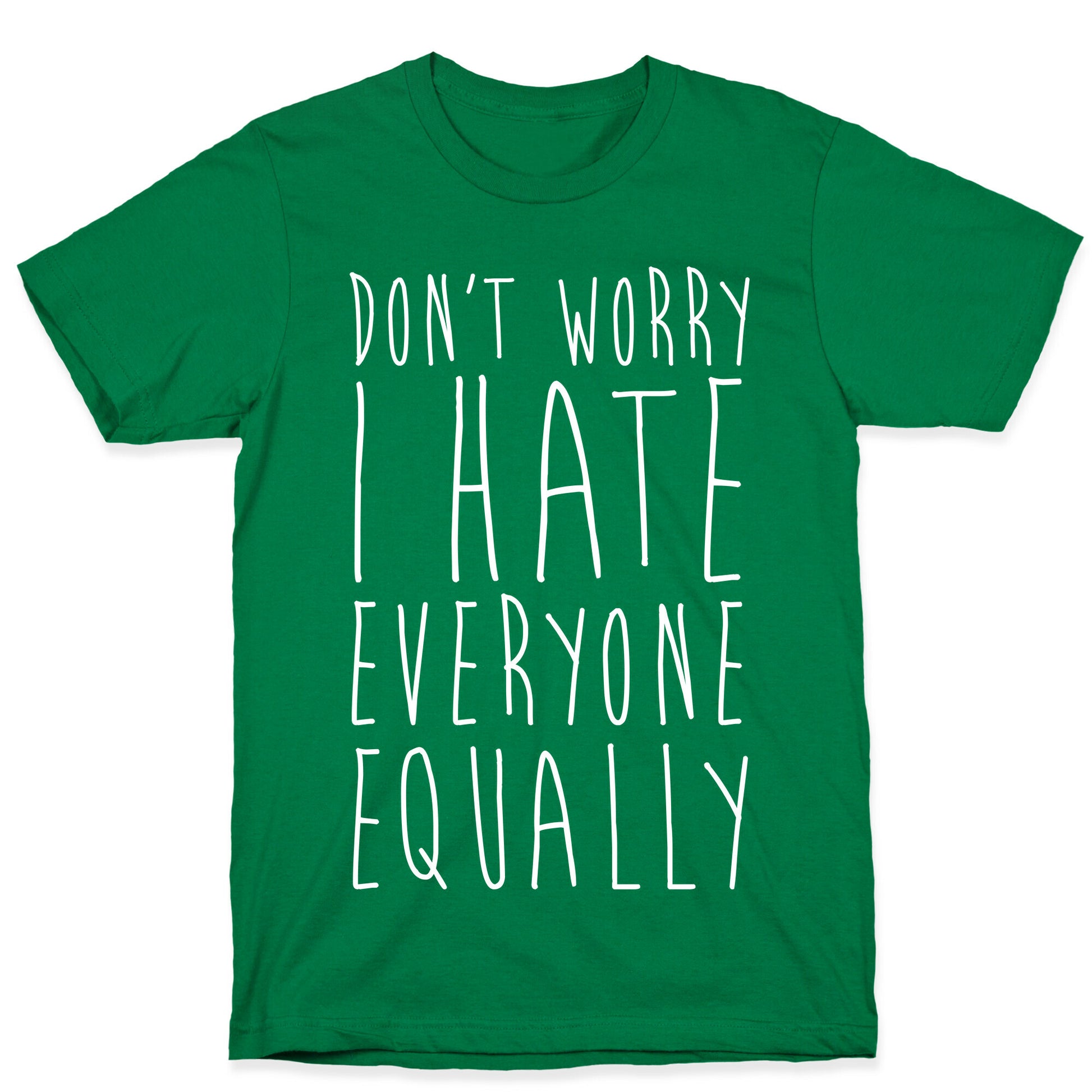 Don't Worry, I Hate Everyone Equally T-Shirt